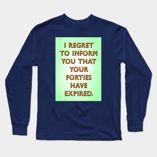 Forties have expired Long Sleeve T-Shirt